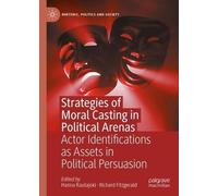 Strategies of Moral Casting in Political Arenas: Actor Identifications As Assets in Political Persuasion
