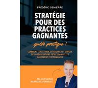STRATÉGIES POUR DES PRACTICES GAGNANTES: Comment structurer, développer et diriger des organisations professionnelles hautement performantes