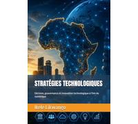 STRATÉGIES TECHNOLOGIQUES: Décision, gouvernance et innovation technologique à l’ère du numérique