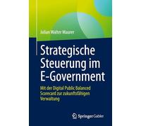 Strategische Steuerung Im E-government: Mit Der Digital Public Balanced Scorecard Zur Zukunftsfähigen Verwaltung