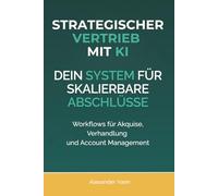 Strategischer Vertrieb mit KI: Dein System für skalierbare Abschlüsse. Workflows für Akquise, Verhandlung und Account Management.