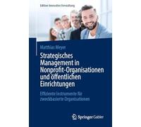 Strategisches Management in Nonprofit-organisationen Und Öffentlichen Einrichtungen: Effiziente Instrumente Für Zweckbasierte Organisationen: ... Für Zweckbasierte Organisationen