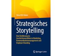 Strategisches Storytelling: Eine Einführung ins Geschichtenerzählen in Marketing, Kommunikationsmanagement und Employer Branding
