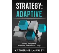Strategy: Adaptive: Leading Through Drift, Constraint, and Continuous Change