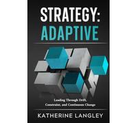 Strategy: Adaptive: Leading Through Drift, Constraint, and Continuous Change