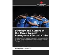 Strategy and Culture in the Three Largest Portuguese Football Clubs: An analysis of the strategy and culture of Futebol Clube do Porto, Sport Lisboa e Benfica, and Sporting Clube de Portugal