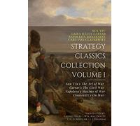 Strategy Classics Collection, Volume I: Sun Tzu’s The Art of War, Caesar’s Commentaries on the Civil War, Napoleon’s Maxims of War, Clausewitz’s On War