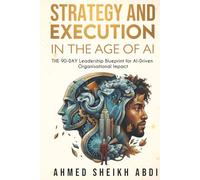 STRATEGY & EXECUTION In The Age of AI: THE 90-DAY Leadership Blueprint for AI-Driven Organisational Impact