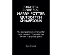STRATEGY GUIDE FOR HARRY POTTER QUIDDITCH CHAMPIONS: The Comprehensive manual for beginners with Tips and tricks on how to play this game