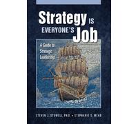 Strategy Is Everyone's Job: A Guide to Strategic Leadership
