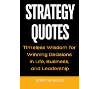 Strategy Quotes: Timeless Wisdom for Winning Decisions in Life, Business, and Leadership