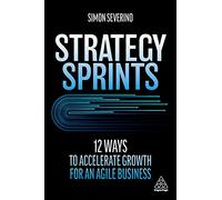 Strategy Sprints: 12 Ways to Accelerate Growth for an Agile Business
