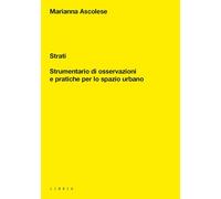 Strati. Strumentario di osservazioni e pratiche per lo spazio urbano - [Libria]