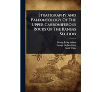 Stratigraphy And Paleontology Of The Upper Carboniferous Rocks Of The Kansas Section