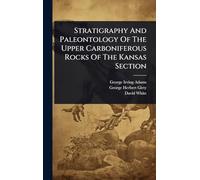 Stratigraphy And Paleontology Of The Upper Carboniferous Rocks Of The Kansas Section