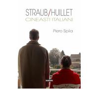 Straub/Huillet. Cineasti italiani - Spila Piero