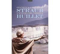 Straub/Huillet. L'enigma del visibile