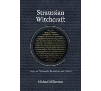 Straussian Witchcraft: Essays on Philosophy, Revelation, and Politics