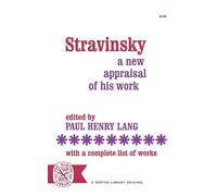 Stravinsky: A New Appraisal of His Work With a Complete List of Works - La...