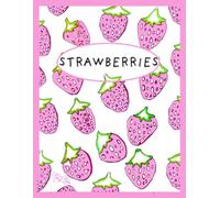 Strawberries, Cute And Sweet, Pink And White, 150 Lined Page, 8x11 Page, Notebook Perfect For School, Learning And Note-Taking: Created With Hand-Drawn Art By: Artist Mary Elisabeth Linder @ MaryEMade