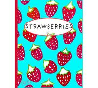 Strawberries, Cute And Sweet, Red And Turquoise, 150 Lined Page, 8x11 Page, Notebook Perfect For School, Learning And Note-Taking: Created With ... By: Artist Mary Elisabeth Linder @ MaryEMade