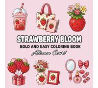 Strawberry Bloom Bold and Easy Coloring Book for Adults, Teens & Kids: Cute Strawberry-Themed Objects, Cozy Scenes, Fashion, Food & Fun | Stress Relief and Relaxation Coloring Book