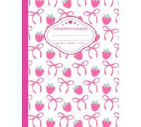 Strawberry Coquette Composition Notebook: Cute White and Pink Aesthetic with Bows | Wide Ruled Journal with Numbered Pages 1-100 | Back to School Notebook for Girls