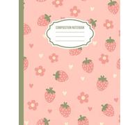 Strawberry Daisy Composition Notebook: Cute Fruit-Patterns Journal with Lined Pages For School, Journaling, and Everyday Writing