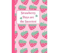 Strawberry Days are the Sweetest: Sweet & Simple Pink Strawberry-Themed Notebook with Lined Pages | Ideal for Notes, Ideas & Daily Writing