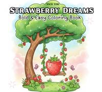 Strawberry Dreams: A Cute and Easy Coloring Book Featuring Adorable Strawberry-Themed Scenes for Kids, Teens & Adults