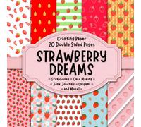 Strawberry Dreams Scrapbook Crafting Paper: 20 Double Sided Pages of Strawberry Inspired Designs | Patterned Scrapbooking Paper For Junk Journaling, ... Origami, Collage, Decoupage and Card Making