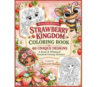 Strawberry Kingdom Coloring Book: 46 Sweet & Whimsical Coloring Designs Featuring Strawberry Characters, Enchanted Friends & Storybook Adventures
