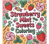 Strawberry Mint Sweets Coloring: A playful and relaxing journey into cute kawaii strawberry, mint, and sweet treat scenes!
