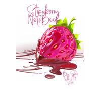 Strawberry Notebook: Strawberry Notebook Journal: THE "STRAWBERRY SPLASH" NOTEBOOK COLLECTION!! A CREAMY SPLASH IN LUXURY NOTEBOOKS!! A DELICIOUS HIGH GLOSS COVER GRAPHIC!! YUM!!