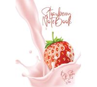 Strawberry Notebook: Strawberry Notebook Journal: THE "STRAWBERRY SPLASH" NOTEBOOK COLLECTION!! A FRESH CREAMY SPLASH IN LUXURY NOTEBOOKS!! A DELICIOUS HIGH GLOSS COVER GRAPHIC!! YUM!!