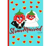 'Strawmarried' Married Strawberry Couple, Cute Valentine, 150 Lined Page, 8x11, Notebook Perfect For School, Learning And Note-Taking: Created With ... By: Artist Mary Elisabeth Linder @ MaryEMade