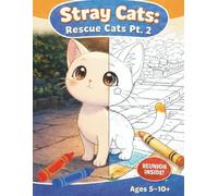 Stray Cats: Rescue Cats Pt. 2: 4 Heartwarming Rescue Stories in 1 Book: A Kitten Adventure Coloring Book for Kids Ages 5-10+ - Volume 2 with a Grand Festival Finale