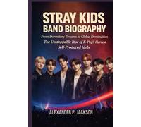 STRAY KIDS BAND BIOGRAPHY: From Dormitory Dreams to Global Domination The Unstoppable Rise of K-Pop's Fiercest Self-Produced Idols