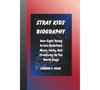 STRAY KIDS BIOGRAPHY: How Eight Young Artists Redefined Music, Unity, And Creativity On The World Stage