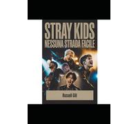 Stray Kids: Nessuna strada facile: La storia non raccontata di otto voci, una visione e un'eredità K-pop autodidetta