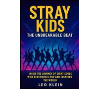 Stray Kids The Unbeatable Beat: Inside the Journey of Eight Souls Who Redefined K-Pop and Inspired the World