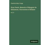 Stray Pearls. Memoirs of Margaret de Ribaumont, Viscountess of Bellaise: Vol. II