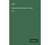 Strayed, but Not Lost. A Novel: Vol. II