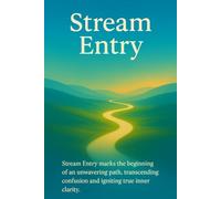 Stream Entry: Stream Entry marks the beginning of an unwavering path, transcending confusion and igniting true inner clarity.