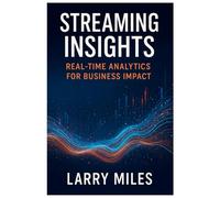 Streaming Insights: Real-Time Analytics for Business Impact