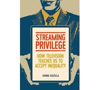 Streaming privilege: How television teaches us to accept inequality
