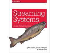 Streaming Systems: The What, Where, When, and How of Large-Scale Data Processing