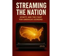 Streaming the Nation: Xfinity and the Fight for America’s Screens