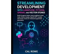 Streamlining Development with Langflow, Python, OpenAI, and Vector Stores: using Langflow’s visual tools, Python tweaks, OpenAI GPT models, and vector stores for retrieval-augmented generation