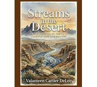 Streams in the Desert: A Collection of Poetic Lamentations and Prayers